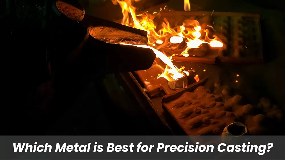 Which Metal is Best for Precision Casting?